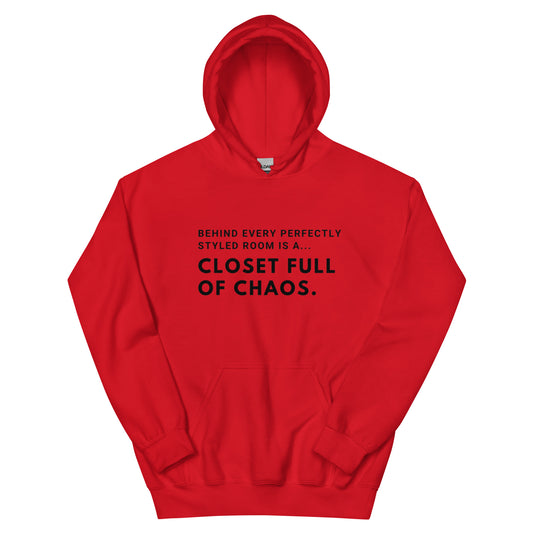 "Behind every perfectly styled room is a...closet full of chaos" Hoodie