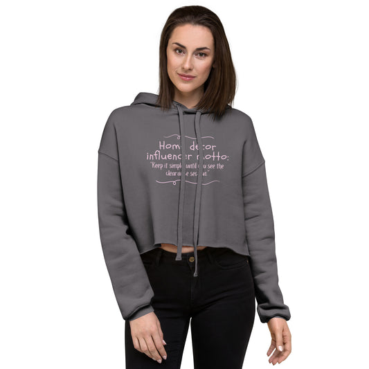 "Home decor influencer motto: Keep it simple...until you see the  clearance section.” Crop Hoodie